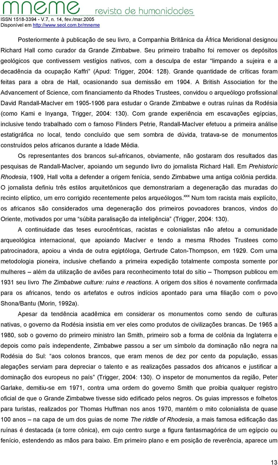 Grande quantidade de críticas foram feitas para a obra de Hall, ocasionando sua demissão em 1904.