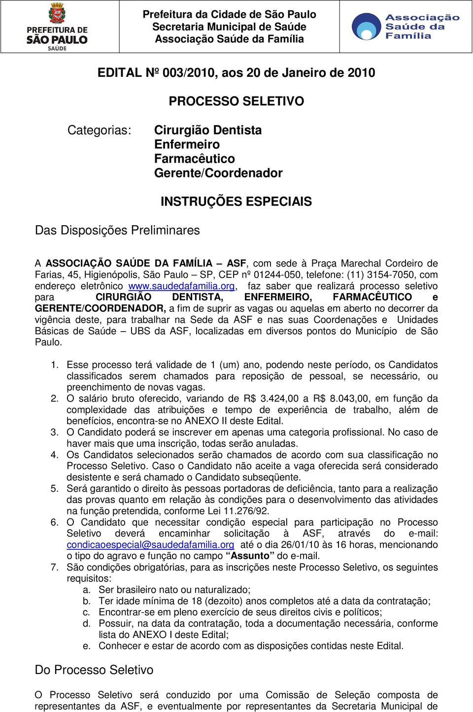 nº 01244-050, telefone: (11) 3154-7050, com endereço eletrônico www.saudedafamilia.