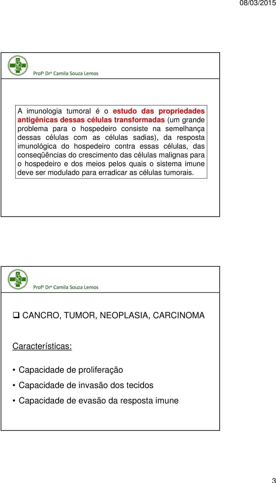 das células malignas para o hospedeiro e dos meios pelos quais osistema it imune deve ser modulado para erradicar as células tumorais.