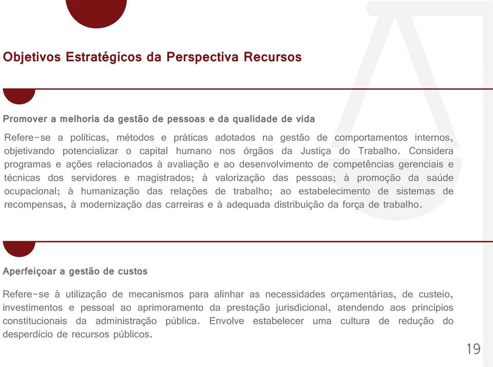 Considera programas e ações relacionados à avaliação e ao desenvolvimento de competências gerenciais e técnicas dos servidores e magistrados; à valorização das pessoas; à promoção da saúde