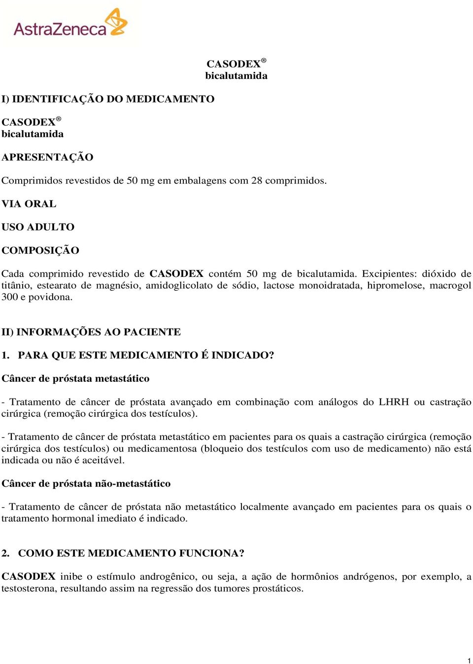 Excipientes: dióxido de titânio, estearato de magnésio, amidoglicolato de sódio, lactose monoidratada, hipromelose, macrogol 300 e povidona. II) INFORMAÇÕES AO PACIENTE 1.