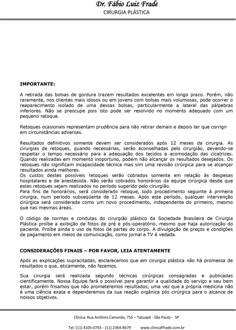 Não se preocupe pois isto pode ser resolvido no momento adequado com um pequeno retoque.