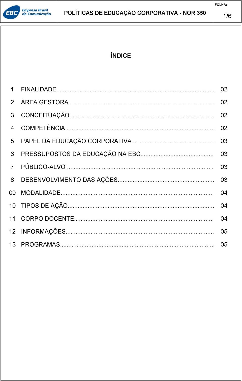 .. 03 6 PRESSUPOSTOS DA EDUCAÇÃO NA EBC... 03 7 PÚBLICO-ALVO.