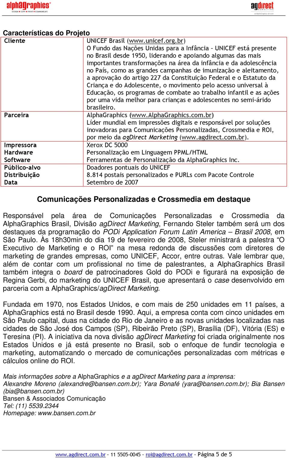 País, como as grandes campanhas de imunização e aleitamento, a aprovação do artigo 227 da Constituição Federal e o Estatuto da Criança e do Adolescente, o movimento pelo acesso universal à Educação,