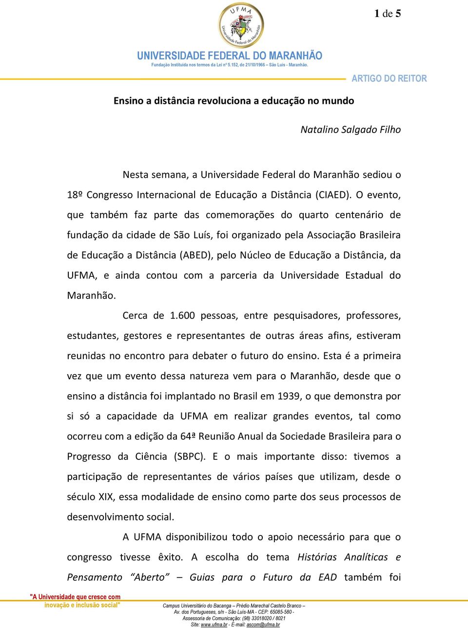 Educação a Distância, da UFMA, e ainda contou com a parceria da Universidade Estadual do Maranhão. Cerca de 1.