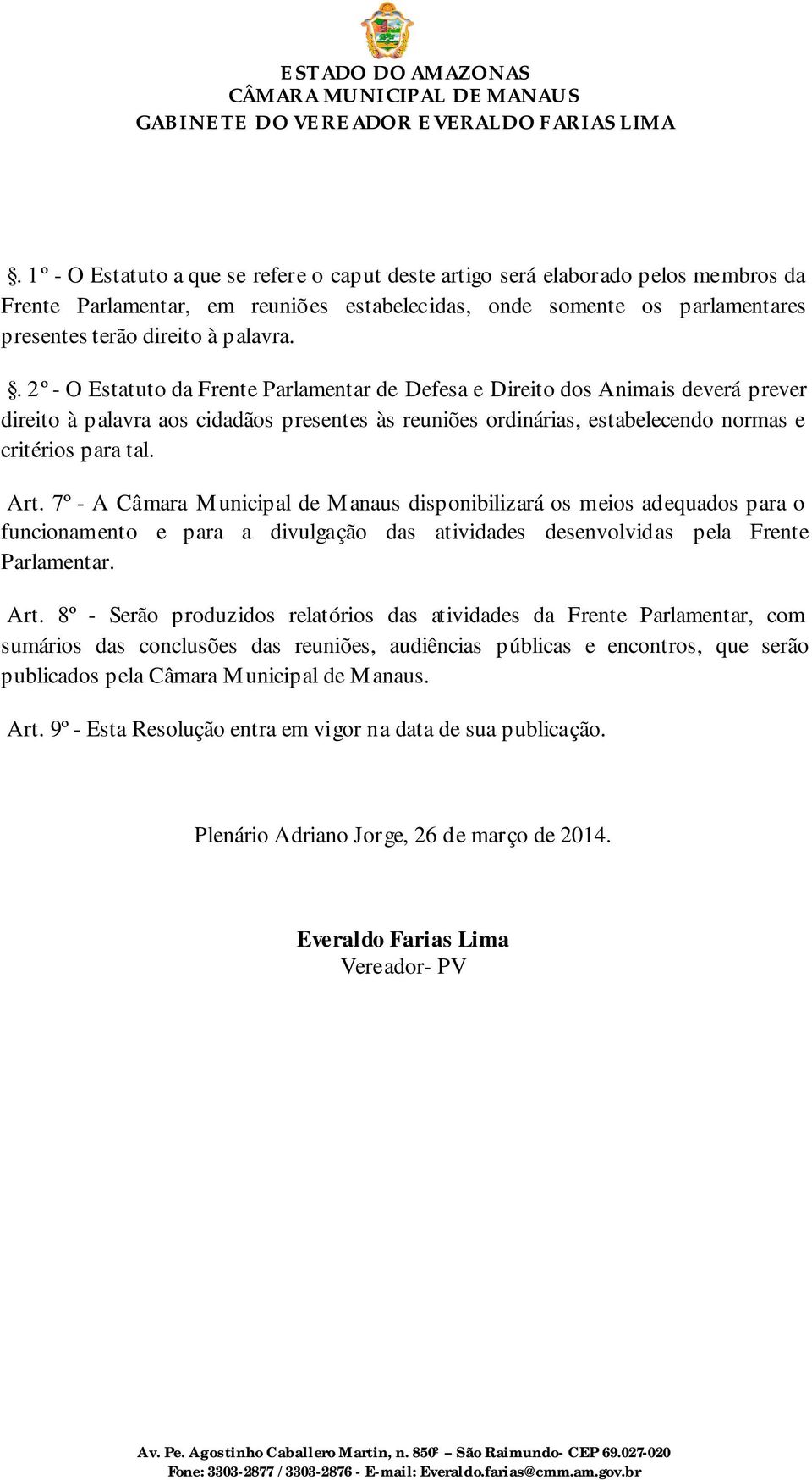 7º - A Câmara Municipal de Manaus disponibilizará os meios adequados para o funcionamento e para a divulgação das atividades desenvolvidas pela Frente Parlamentar. Art.