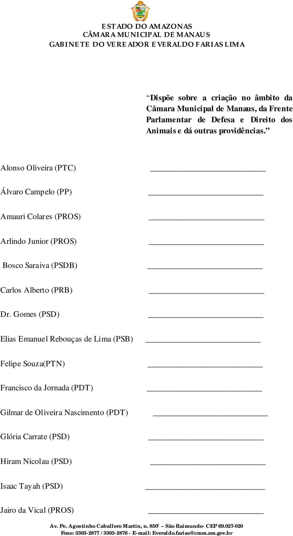 Gomes (PSD) Elias Emanuel Rebouças de Lima (PSB) Felipe Souza(PTN) Francisco da