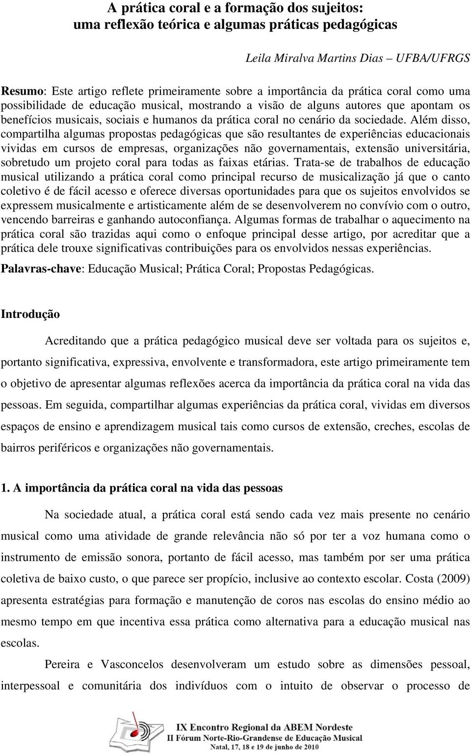 Além disso, compartilha algumas propostas pedagógicas que são resultantes de experiências educacionais vividas em cursos de empresas, organizações não governamentais, extensão universitária,