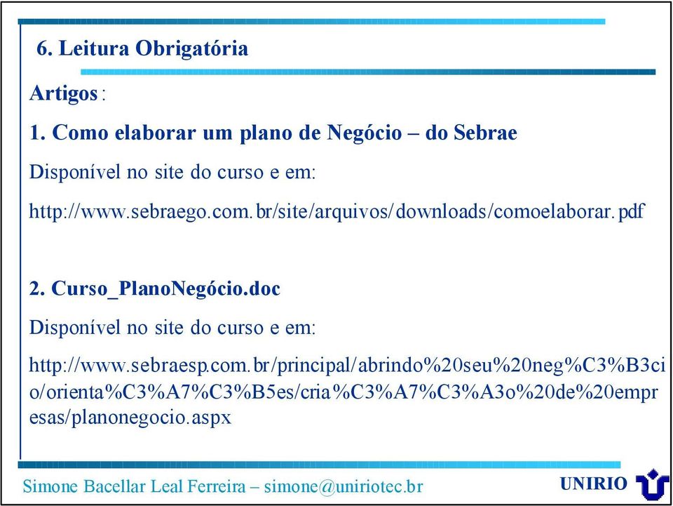 sebraego.com.br/site/arquivos/downloads/comoelaborar.pdf 2. Curso_PlanoNegócio.