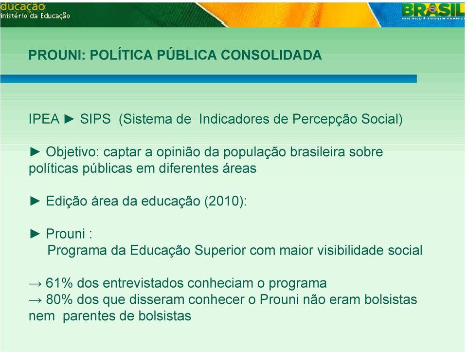 educação (2010): Prouni : Programa da Educação Superior com maior visibilidade social 61% dos