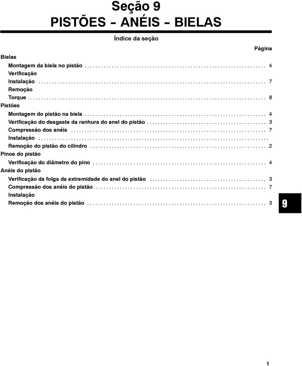 .. 3 Compressão dos anéis... 7 Instalação... Remoção do pistão do cilindro... 2 Pinos do pistão Verificação do diâmetro do pino.