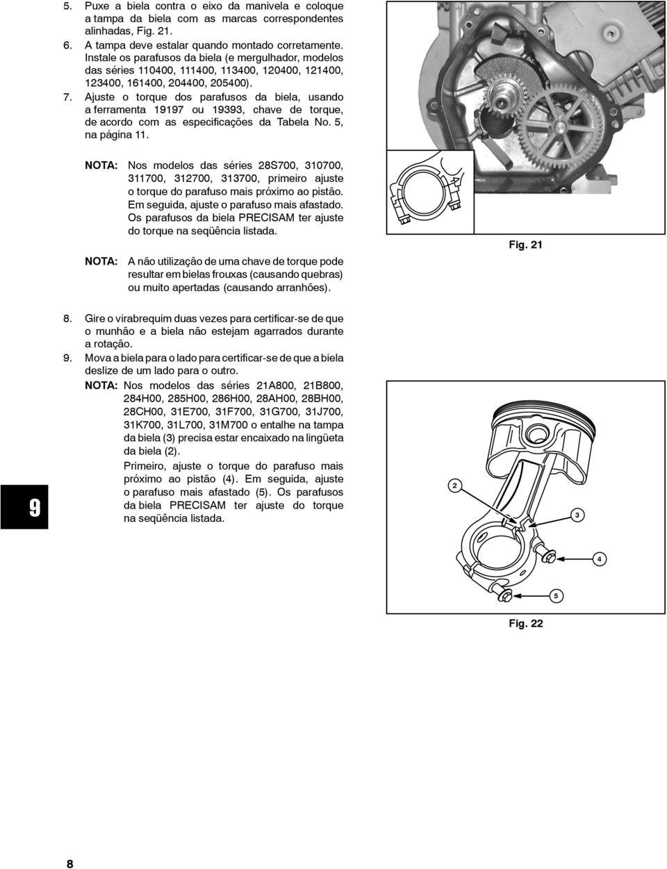 Ajuste o torque dos parafusos da biela, usando a ferramenta 19197 ou 19393, chave de torque, de acordo com as especificações da Tabela No. 5, na página 11.