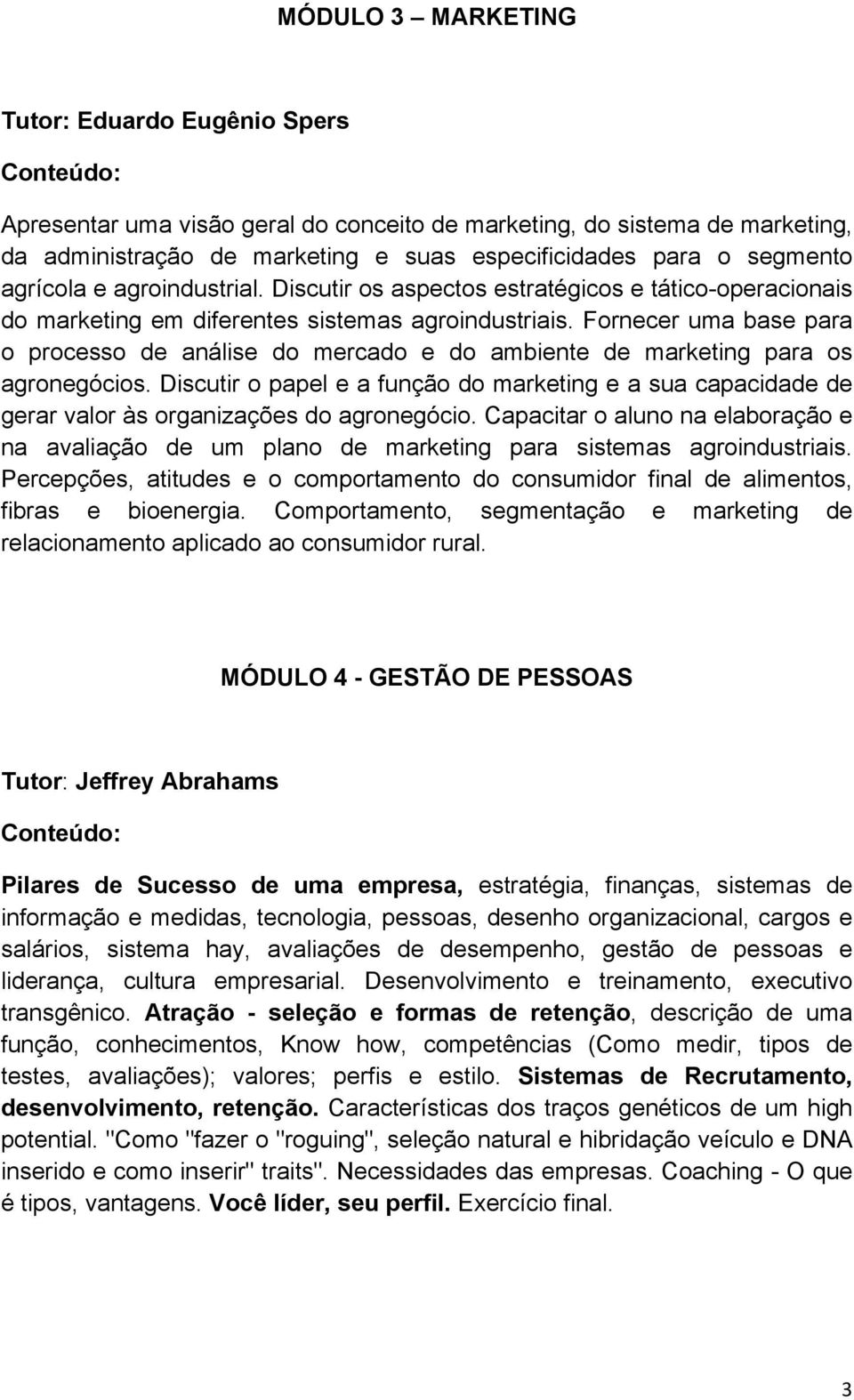 Fornecer uma base para o processo de análise do mercado e do ambiente de marketing para os agronegócios.