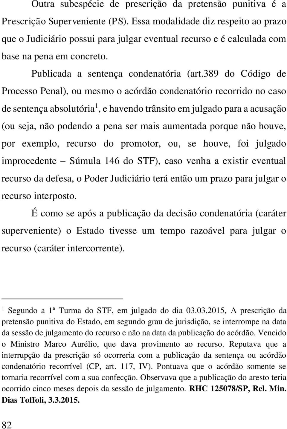 389 do Código de Processo Penal), ou mesmo o acórdão condenatório recorrido no caso de sentença absolutória 1, e havendo trânsito em julgado para a acusação (ou seja, não podendo a pena ser mais