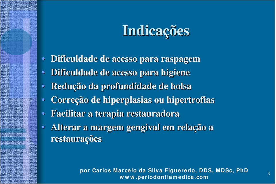 Correção de hiperplasias ou hipertrofias Facilitar a terapia