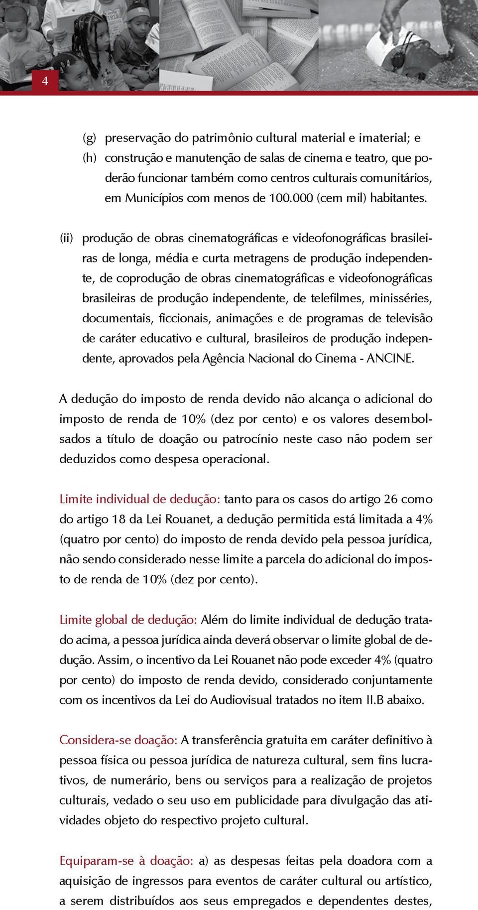 (ii) produção de obras cinematográficas e videofonográficas brasileiras de longa, média e curta metragens de produção independente, de coprodução de obras cinematográficas e videofonográficas