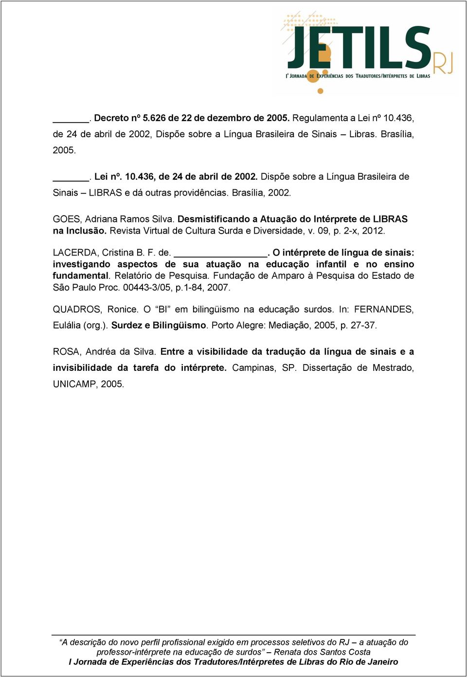 de.. O intérprete de língua de sinais: investigando aspectos de sua atuação na educação infantil e no ensino fundamental. Relatório de Pesquisa.