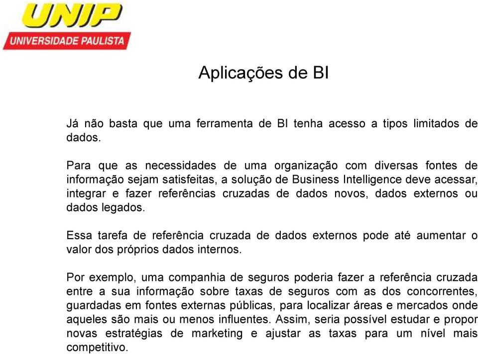 dados externos ou dados legados. Essa tarefa de referência cruzada de dados externos pode até aumentar o valor dos próprios dados internos.