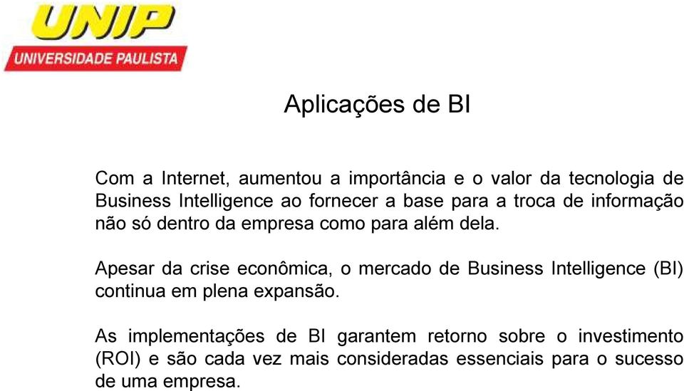 Apesar da crise econômica, o mercado de Business Intelligence (BI) continua em plena expansão.