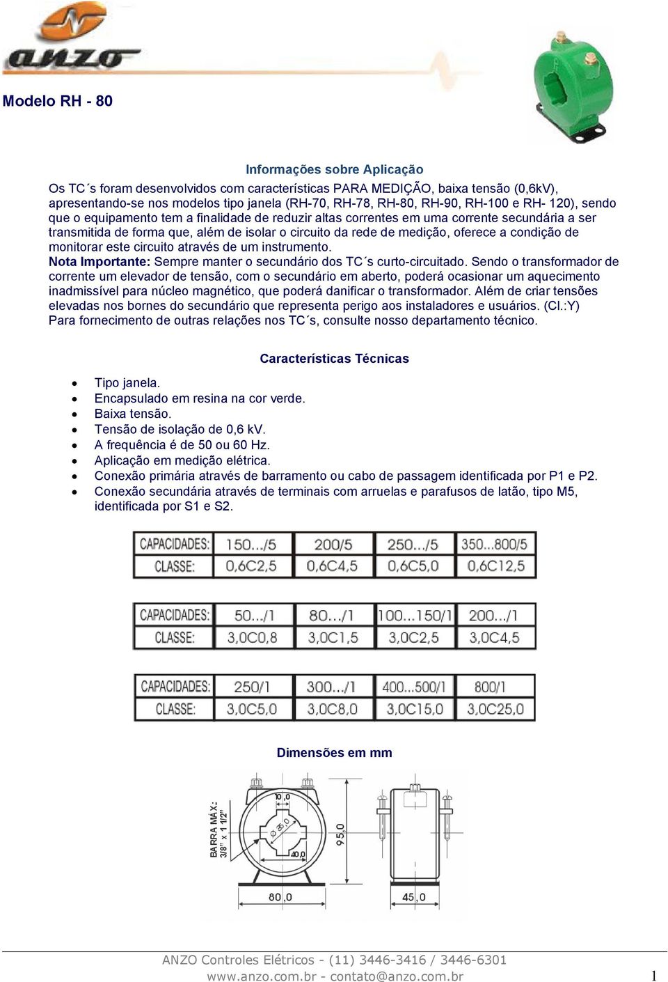 medição, oferece a condição de monitorar este circuito através de um instrumento. Encapsulado em resina na cor verde.