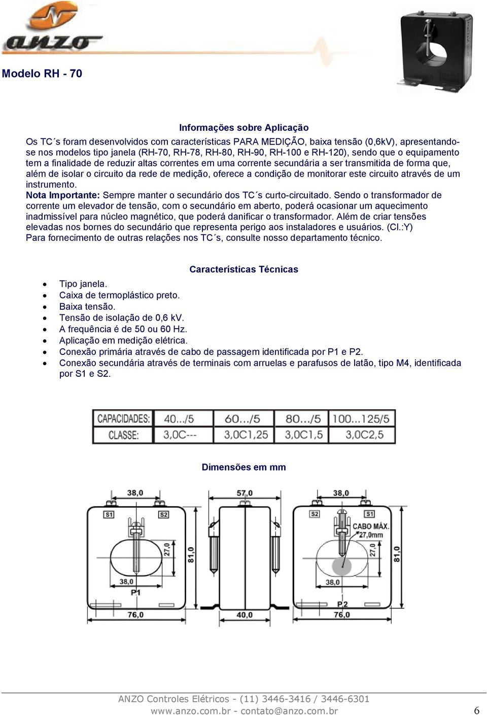 da rede de medição, oferece a condição de monitorar este circuito através de um instrumento. Caixa de termoplástico preto.