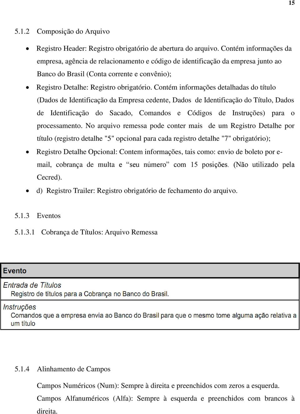 Contém informações detalhadas do título (Dados de Identificação da Empresa cedente, Dados de Identificação do Título, Dados de Identificação do Sacado, Comandos e Códigos de Instruções) para o