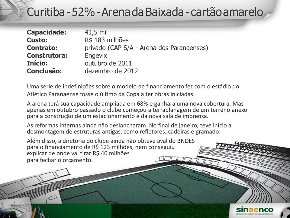 A arena terá sua capacidade ampliada em 68% e ganhará uma nova cobertura.