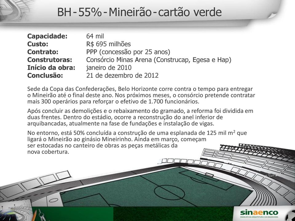 Nos próximos meses, o consórcio pretende contratar mais 300 operários para reforçar o efetivo de 1.700 funcionários.