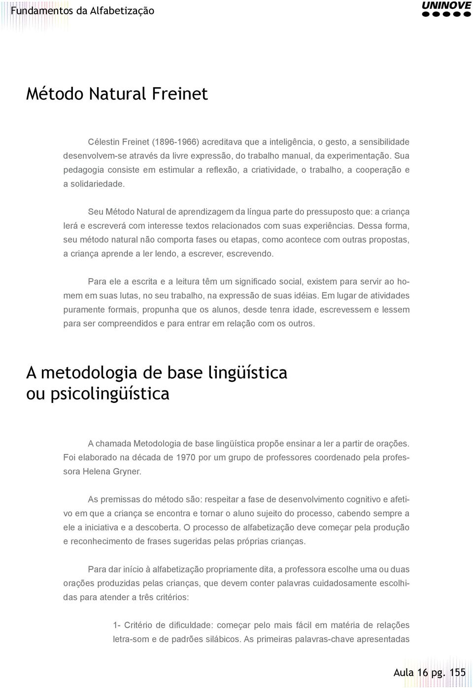 Seu Método Natural de aprendizagem da língua parte do pressuposto que: a criança lerá e escreverá com interesse textos relacionados com suas experiências.