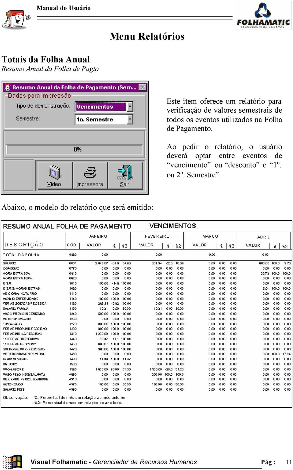 Ao pedir o relatório, o usuário deverá optar entre eventos de vencimento ou desconto e 1º. ou 2º.