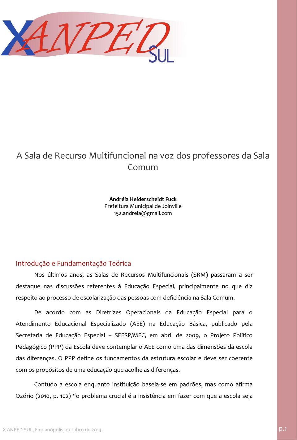 respeito ao processo de escolarização das pessoas com deficiência na Sala Comum.