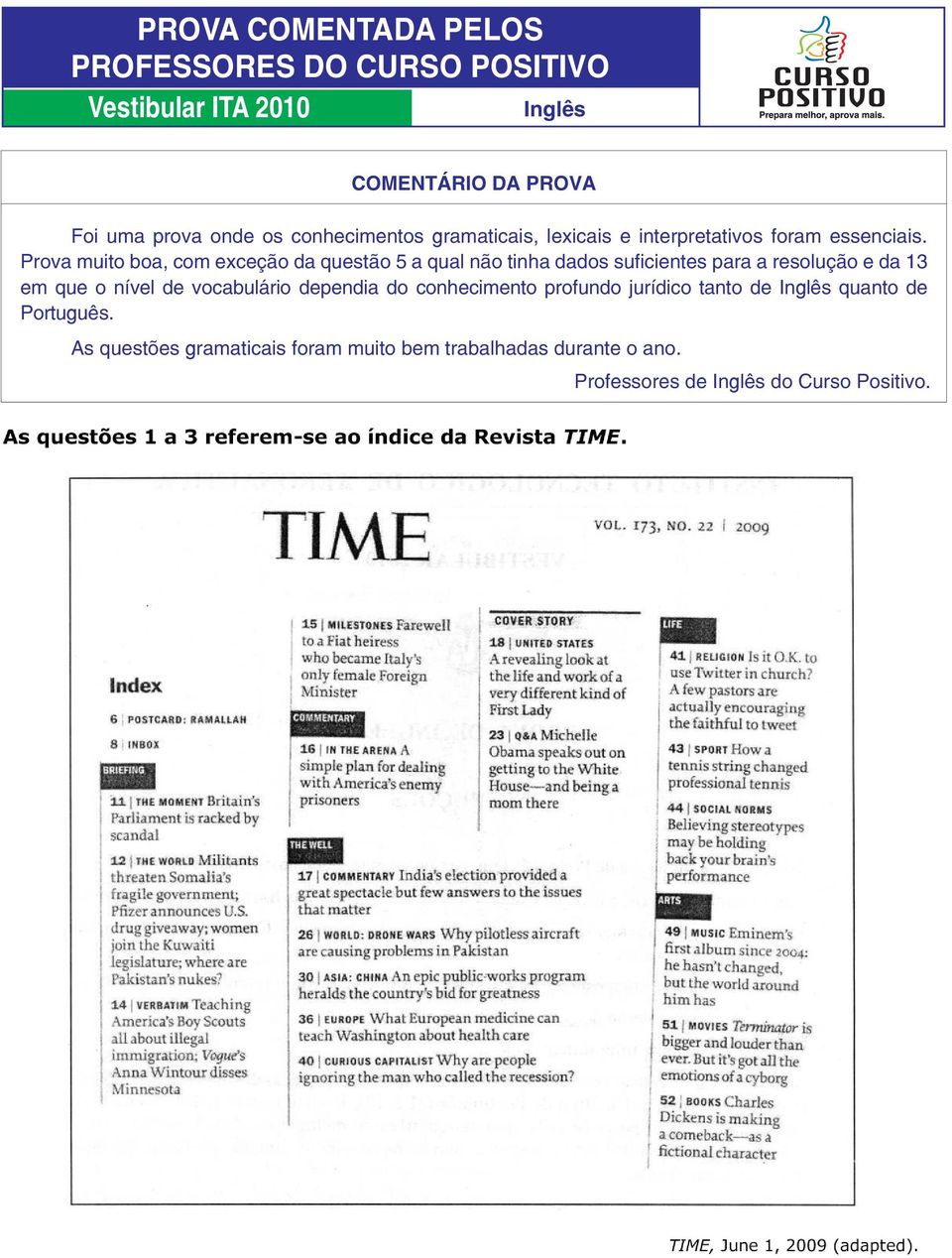 Prova muito boa, com exceção da questão 5 a qual não tinha dados suficientes para a resolução e da 13 em