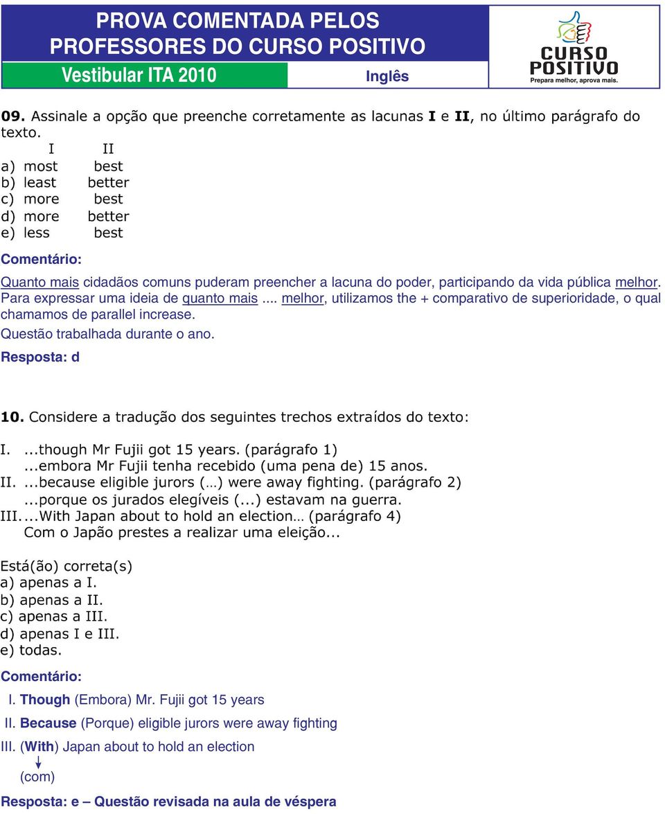 .. melhor, utilizamos the + comparativo de superioridade, o qual chamamos de parallel increase.