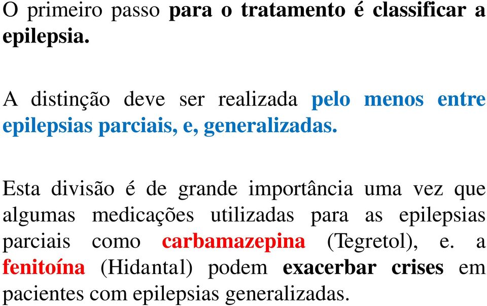 Esta divisão é de grande importância uma vez que algumas medicações utilizadas para as