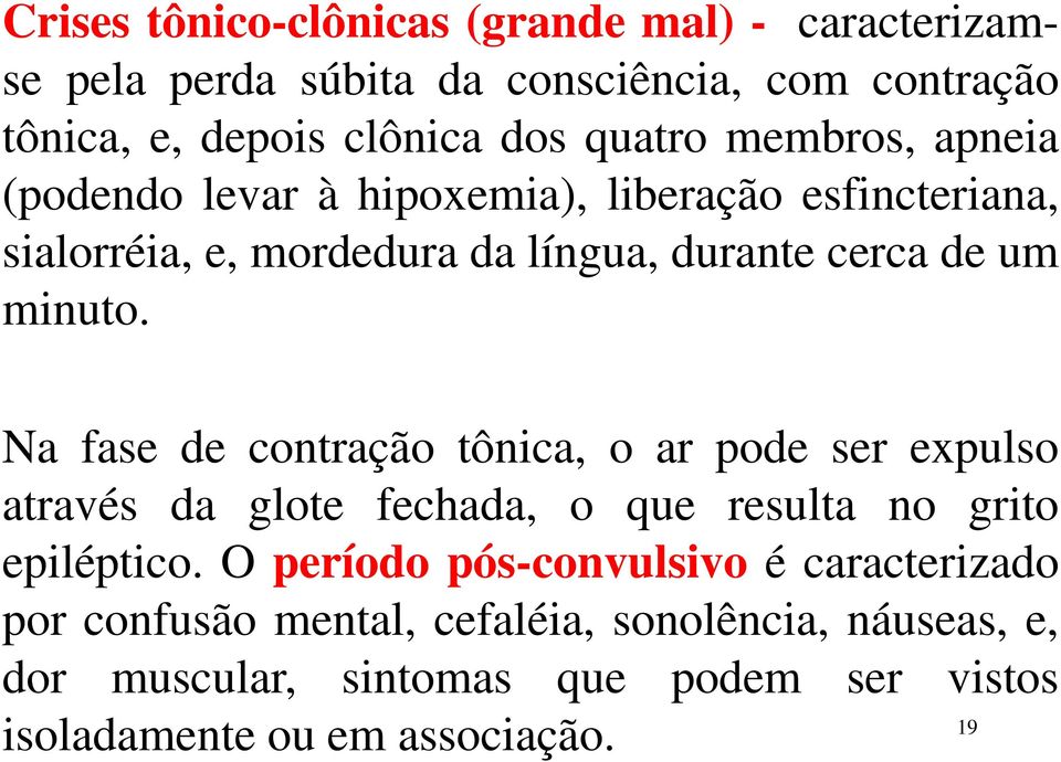 Na fase de contração tônica, o ar pode ser expulso através da glote fechada, o que resulta no grito epiléptico.