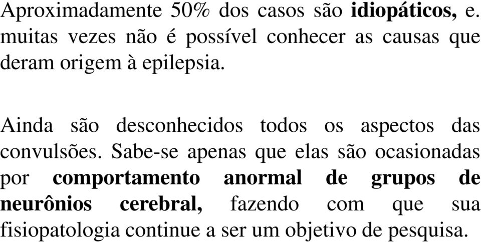 Ainda são desconhecidos todos os aspectos das convulsões.