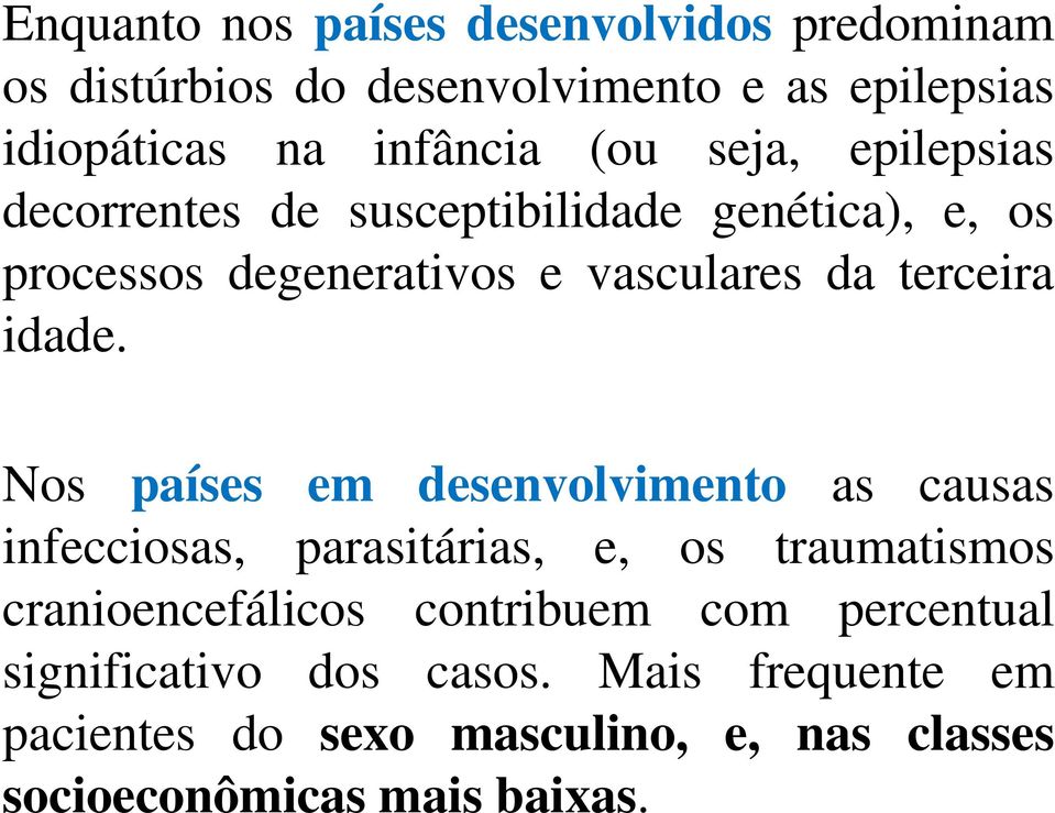 Nos países em desenvolvimento as causas infecciosas, parasitárias, e, os traumatismos cranioencefálicos contribuem com