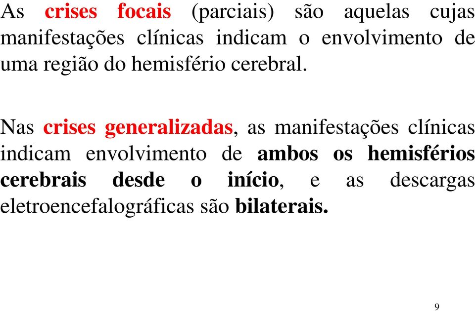 Nas crises generalizadas, as manifestações clínicas indicam envolvimento de