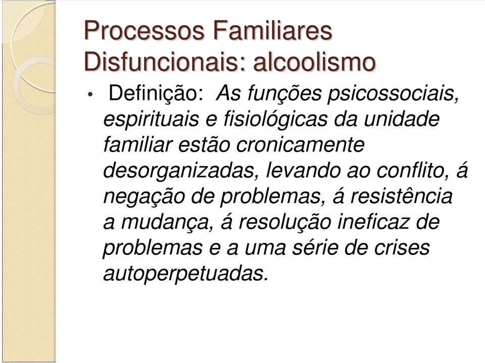 cronicamente desorganizadas, levando ao conflito, á negação de problemas, á