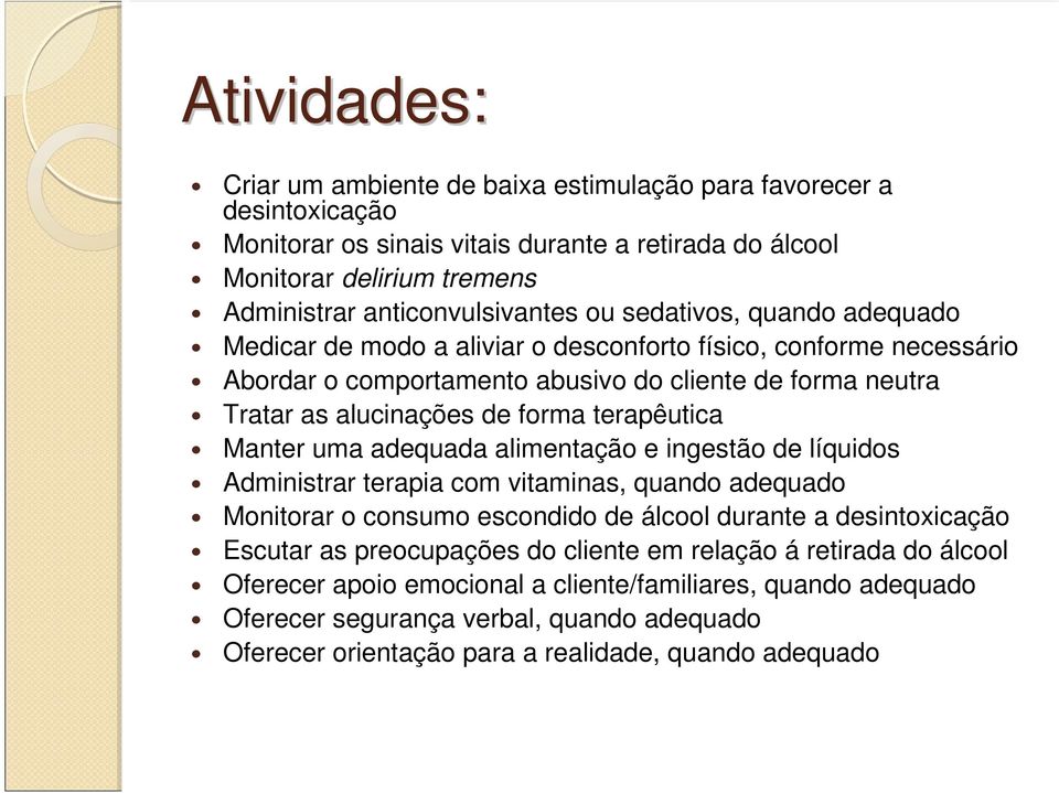 terapêutica Manter uma adequada alimentação e ingestão de líquidos Administrar terapia com vitaminas, quando adequado Monitorar o consumo escondido de álcool durante a desintoxicação Escutar as