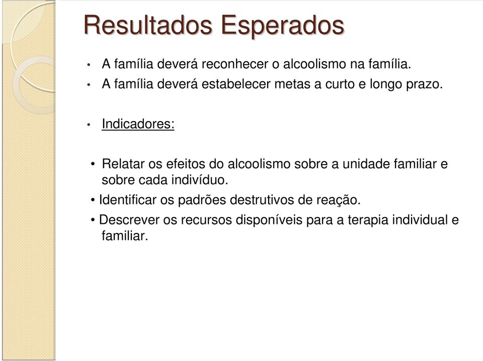 Indicadores: Relatar os efeitos do alcoolismo sobre a unidade familiar e sobre cada