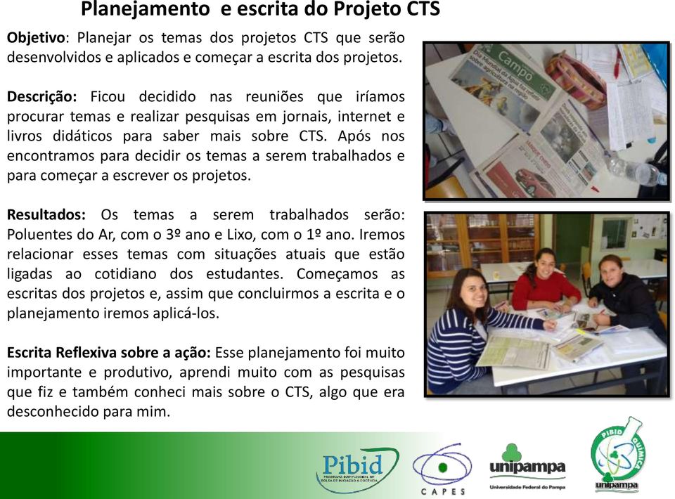 Após nos encontramos para decidir os temas a serem trabalhados e para começar a escrever os projetos.