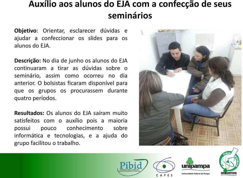 Descrição: No dia de junho os alunos do EJA continuaram a tirar as dúvidas sobre o seminário, assim como ocorreu no dia anterior.