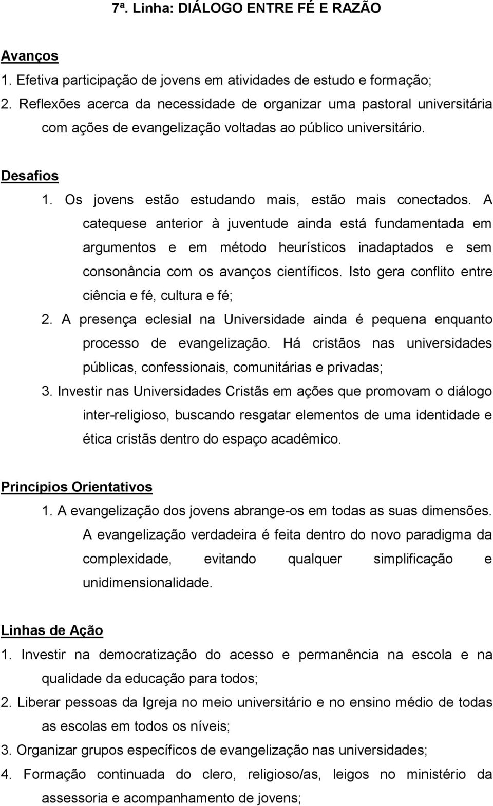 A catequese anterior à juventude ainda está fundamentada em argumentos e em método heurísticos inadaptados e sem consonância com os avanços científicos.