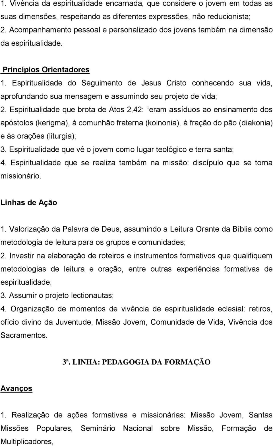 Espiritualidade do Seguimento de Jesus Cristo conhecendo sua vida, aprofundando sua mensagem e assumindo seu projeto de vida; 2.