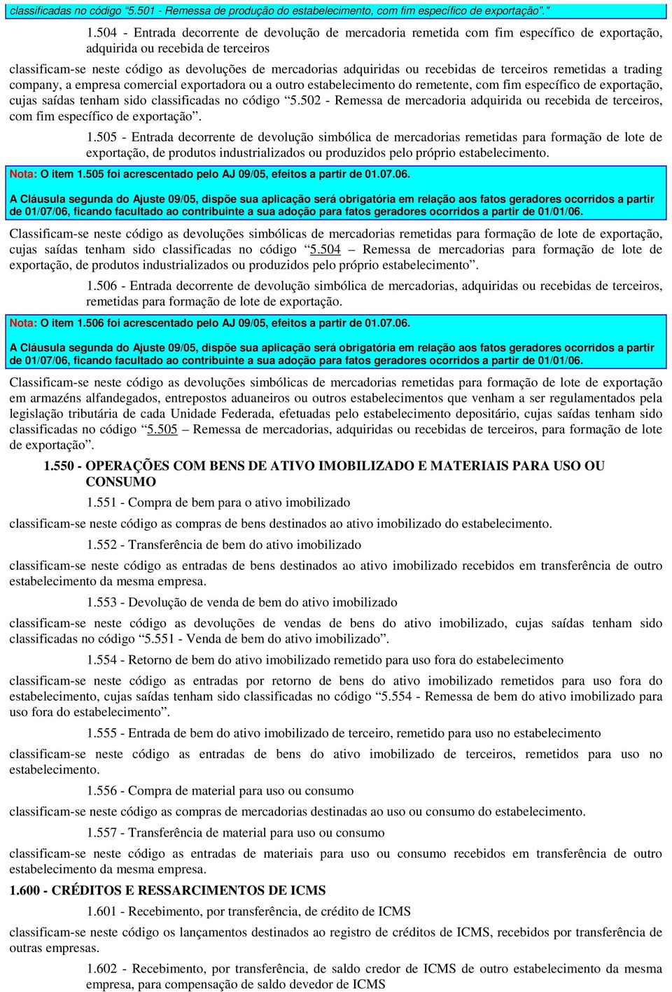 ou recebidas de terceiros remetidas a trading company, a empresa comercial exportadora ou a outro estabelecimento do remetente, com fim específico de exportação, cujas saídas tenham sido