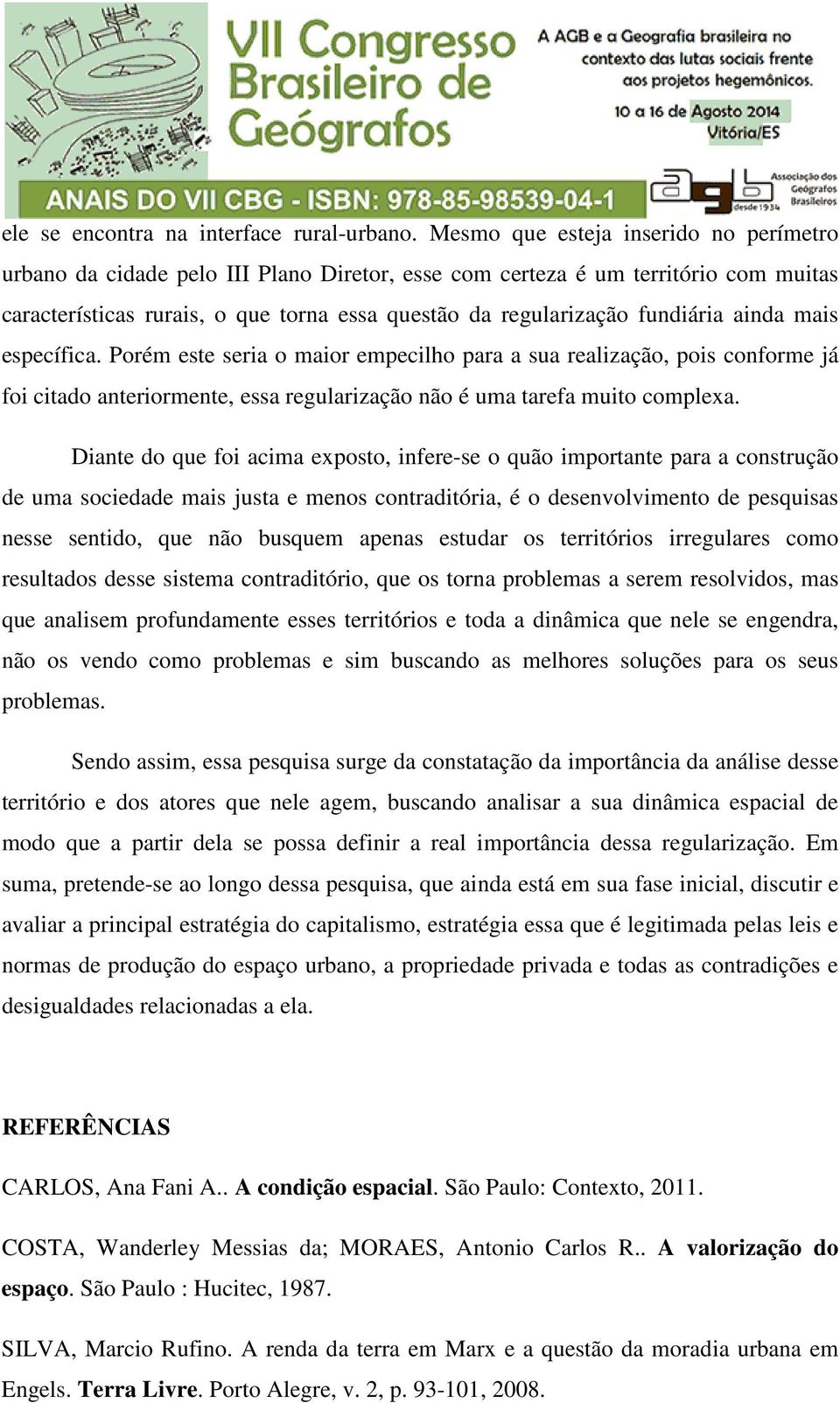 ainda mais específica. Porém este seria o maior empecilho para a sua realização, pois conforme já foi citado anteriormente, essa regularização não é uma tarefa muito complexa.