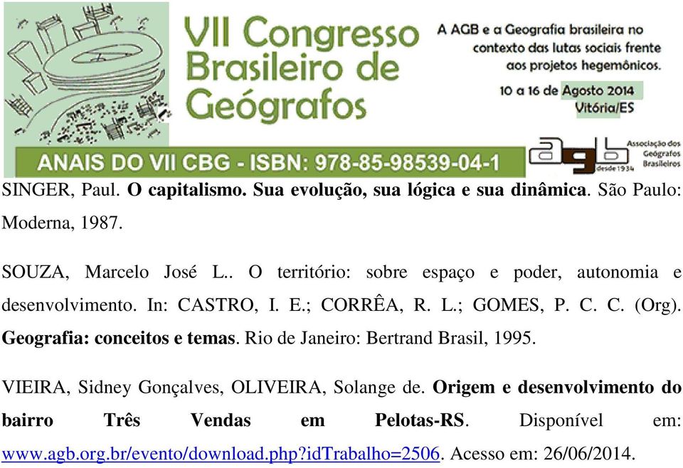 Geografia: conceitos e temas. Rio de Janeiro: Bertrand Brasil, 1995. VIEIRA, Sidney Gonçalves, OLIVEIRA, Solange de.