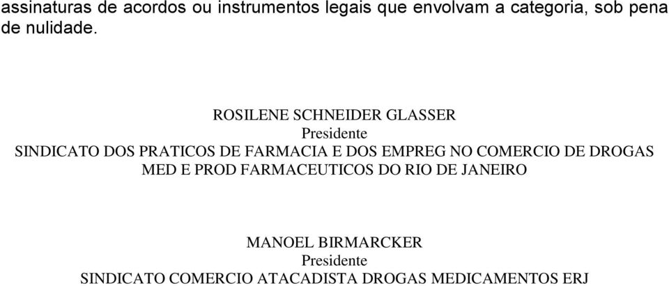 ROSILENE SCHNEIDER GLASSER Presidente SINDICATO DOS PRATICOS DE FARMACIA E DOS