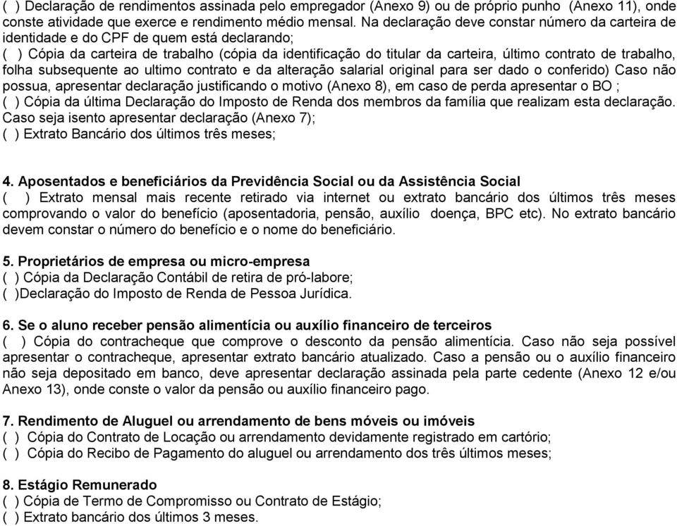 trabalho, folha subsequente ao ultimo contrato e da alteração salarial original para ser dado o conferido) Caso não possua, apresentar declaração justificando o motivo (Anexo 8), em caso de perda